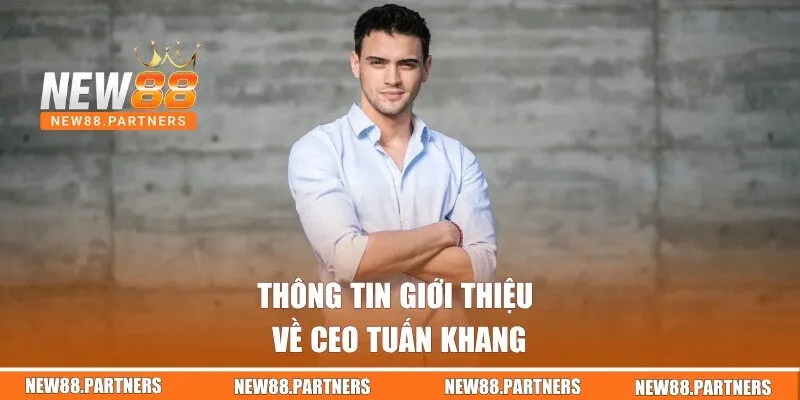 Thông tin giới thiệu về CEO Tuấn Khang