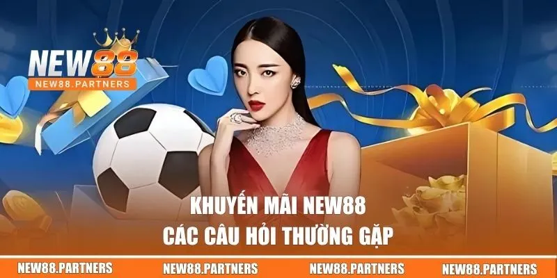 Câu hỏi thường gặp về ưu đãi NEW88