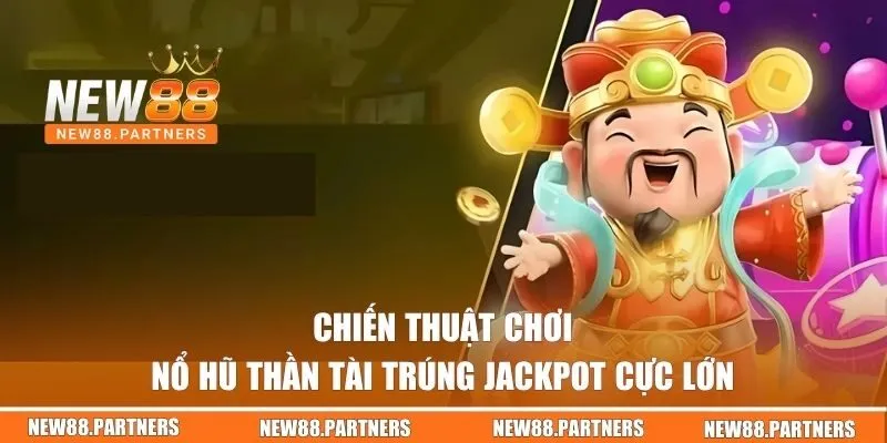 Mẹo quay hũ dễ trúng jackpot