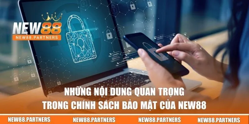 Những nội dung quan trọng trong chính sách bảo mật của New88