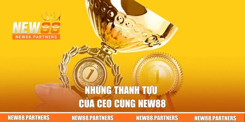 Những thành tựu của CEO cùng New88